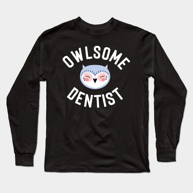 Owlsome Dentist Pun - Funny Gift Idea Long Sleeve T-Shirt by BetterManufaktur